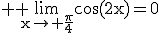3$ \rm \lim_{x\to \frac{\pi}{4}}\cos(2x)=0