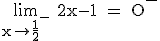 3$ \rm \lim_{x\to \frac{1}{2}^-} 2x-1 = O^-