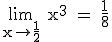 3$ \rm \lim_{x\to \frac{1}{2}} x^3 = \frac{1}{8}