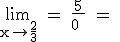 3$ \rm \lim_{x\to \frac{2}{3}} = \frac{5}{0^+} = 