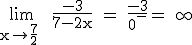 3$ \rm \lim_{x\to \frac{7}{2}^+} \frac{-3}{7-2x} = \frac{-3}{0^-}=+\infty 