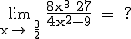 3$ \rm \lim_{x\to +\frac{3}{2}} \frac{8x^3+27}{4x^2-9} = ?