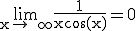 3$ \rm \lim_{x\to +\infty}\frac{1}{x\cos(x)}=0