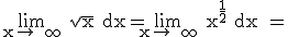 3$ \rm \lim_{x\to +\infty} \sqrt{x} dx=\lim_{x\to +\infty} x^{\frac{1}{2}} dx = 