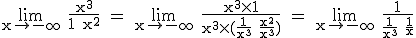 3$ \rm \lim_{x\to -\infty} \frac{x^3}{1+x^2} = \lim_{x\to -\infty} \frac{x^3\time 1}{x^3\time (\frac{1}{x^3}+\frac{x^2}{x^3})} = \lim_{x\to -\infty} \frac{1}{\frac{1}{x^3}+\frac{1}{x}}