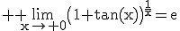 3$ \rm \lim_{x\to 0}\(1+\tan(x)\)^{\frac{1}{x}}=e