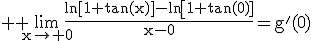3$ \rm \lim_{x\to 0}\frac{\ln\[1+\tan(x)\]-\ln\[1+tan(0)]}{x-0}=g'(0)