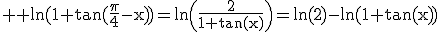 3$ \rm \ln(1+\tan(\frac{\pi}{4}-x))=\ln\(\frac{2}{1+\tan(x)}\)=\ln(2)-\ln(1+tan(x))