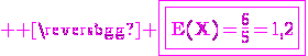 3$ \rm \magenta \fbox{\fbox{E(X)=\frac{6}{5}=1,2}}