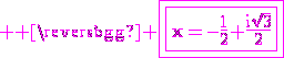 3$ \rm \magenta \fbox{\fbox{x=-\frac{1}{2}+\frac{i\sqrt{3}}{2}}}