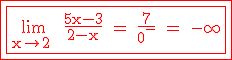 3$ \rm \red \fbox{\fbox{\lim_{x\to 2^+} \frac{5x-3}{2-x} = \frac{7}{0^-} = -\infty}}