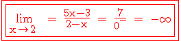 3$ \rm \red \fbox{\fbox{\lim_{x\to 2^+} = \frac{5x-3}{2-x} = \frac{7}{0^-} = -\infty}}