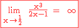 3$ \rm \red \fbox{\lim_{x\to \frac{1}{2}^+} \frac{x^3}{2x-1} = +\infty}
