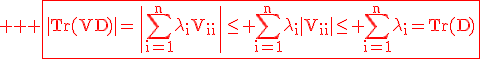 3$ \rm \red \fbox{|Tr(VD)|=\|\Bigsum_{i=1}^{n}\lambda_iV_{ii}\|\le \Bigsum_{i=1}^{n}\lambda_i|V_{ii}|\le \Bigsum_{i=1}^{n}\lambda_i=Tr(D)}