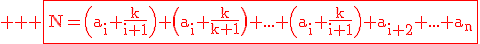 3$ \rm \red \fbox{N=\(a_i+\frac{k}{i+1}\)+\(a_i+\frac{k}{k+1}\)+...+\(a_i+\frac{k}{i+1}\)+a_{i+2}+...+a_n}