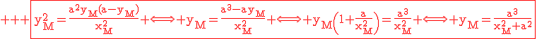 3$ \rm \red \fbox{y_M^2=\frac{a^2y_M(a-y_M)}{x_M^2} \Longleftright y_M=\frac{a^3-ay_M}{x_M^2} \Longleftright y_M\(1+\frac{a}{x_M^2}\)=\frac{a^3}{x_M^2} \Longleftright y_M=\frac{a^3}{x_M^2+a^2}