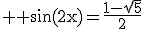 3$ \rm \sin(2x)=\frac{1-\sqrt{5}}{2}
