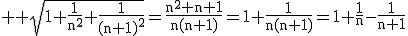 3$ \rm \sqrt{1+\frac{1}{n^2}+\frac{1}{(n+1)^2}}=\frac{n^2+n+1}{n(n+1)}=1+\frac{1}{n(n+1)}=1+\frac{1}{n}-\frac{1}{n+1}