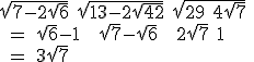 3$ \rm \sqrt{7-2\sqrt{6}}+\sqrt{13-2\sqrt{42}}+\sqrt{29+4\sqrt{7}}
 \\ = \sqrt{6}-1 + \sqrt{7}-\sqrt{6} + 2\sqrt{7}+1
 \\ = 3\sqrt{7} 
