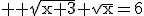 3$ \rm \sqrt{x+3}+\sqrt{x}=6