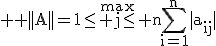 3$ \rm ||A||=\stackrel{max}{1\le j\le n}\Bigsum_{i=1}^{n}|a_{ij}|