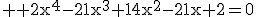 3$ \rm 2x^4-21x^3+14x^2-21x+2=0