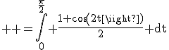 3$ \rm =\int_0^{\frac{\pi}{2}} \frac{1+cos(2t)}{2} dt