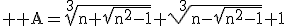3$ \rm A=\sqrt[3]{n+\sqrt{n^2-1}}+\sqrt[3]{n-\sqrt{n^2-1}}+1