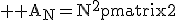 3$ \rm A_N=N^2\begin{pmatrix}2&-1&&&&&\\-1&2&-1&&&&\\&\ddots&\ddots&\ddots&&0&\\&&\ddots&\ddots&\ddots&&&\\&0&&\ddots&\ddots&\ddots&&\\&&&&-1&2&-1\\&&&&&-1&2\end{pmatrix}