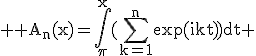 3$ \rm A_n(x)=\Bigint_\pi^x(\Bigsum_{k=1}^n\exp(ikt))dt 