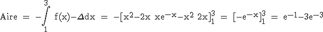 3$ \rm Aire = -\int_1^3 f(x)-\Delta dx = -[x^2-2x+xe^{-x}-x^2+2x]_1^3 = [-e^{-x}]_1^3 = e^{-1}-3e^{-3}