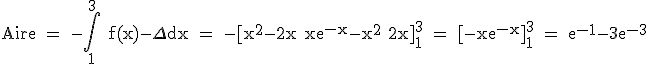3$ \rm Aire = -\int_1^3 f(x)-\Delta dx = -[x^2-2x+xe^{-x}-x^2+2x]_1^3 = [-xe^{-x}]_1^3 = e^{-1}-3e^{-3}