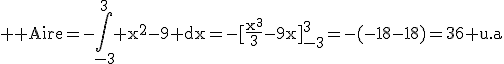 3$ \rm Aire=-\int_{-3}^3 x^2-9 dx=-[\frac{x^3}{3}-9x]_{-3}^3=-(-18-18)=36 u.a