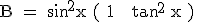 3$ \rm B = \sin^2{x} ( 1 + \tan^2 {x} ) 