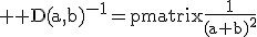 3$ \rm D(a,b)^{-1}=\begin{pmatrix}\frac{1}{(a+b)^2}&0&0&0\\0&\frac{1}{(a-b)^2}&0&0\\0&0&\frac{1}{a^2-b^2}&0\\0&0&0&\frac{1}{a^2-b^2}\end{pmatrix}