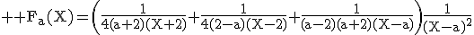 3$ \rm F_a(X)=\left(\frac{1}{4(a+2)(X+2)}+\frac{1}{4(2-a)(X-2)}+\frac{1}{(a-2)(a+2)(X-a)}\right)\frac{1}{(X-a)^2}