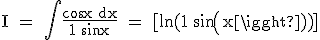 3$ \rm I = \int \frac{cos x dx}{1+sin x} = [ln(1+sin(x))]