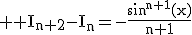 3$ \rm I_{n+2}-I_n=-\frac{\sin^{n+1}(x)}{n+1}