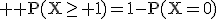 3$ \rm P(X\ge 1)=1-P(X=0)