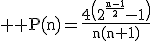 3$ \rm P(n)=\frac{4\(2^{\frac{n-1}{2}}-1\)}{n(n+1)}