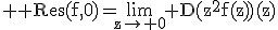 3$ \rm Res(f,0)=\lim_{z\to 0} D(z^2f(z))(z)
