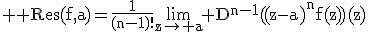 3$ \rm Res(f,a)=\fr{1}{(n-1)!}\lim_{z\to a} D^{n-1}((z-a)^nf(z))(z)
