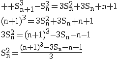 3$ \rm S_{n+1}^3-S_{n}^3=3S_{n}^2+3S_n+n+1\\(n+1)^3=3S_{n}^2+3S_n+n+1\\3S_{n}^2=(n+1)^3-3S_n-n-1\\S_{n}^2=\frac{(n+1)^3-3S_n-n-1}{3}