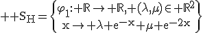 3$ \rm S_H=\{\begin{array}{c}\varphi_1: \mathbb{R}\to \mathbb{R}, (\lambda,\mu)\in \mathbb{R}^2\\x\to \lambda e^{-x}+\mu e^{-2x}\end{array}\}