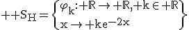 3$ \rm S_H=\{\varphi_{k}: \mathbb{R}\to \mathbb{R}, k\in \mathbb{R}\\x\to ke^{-2x}\}