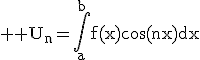 3$ \rm U_n=\Bigint_{a}^{b}f(x)\cos(nx)dx