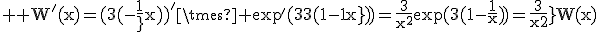 3$ \rm W^'(x)=(3(1-\fr{1}{x}))^'\times \exp^'(3(1-\fr{1}{x}))=\fr{3}{x^2}\exp(3(1-\fr{1}{x}))=\fr{3}{x^2}W(x)