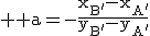 3$ \rm a=-\frac{x_{B'}-x_{A'}}{y_{B'}-y_{A'}}