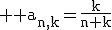 3$ \rm a_{n,k}=\fr{k}{n+k}