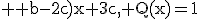 3$ \rm b-2c)x+3c, Q(x)=1